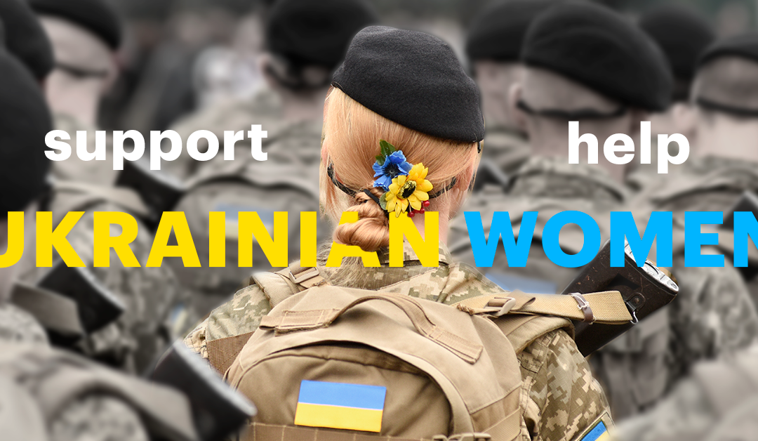 Ukrainian women are fighting for their rights and freedom after Russia Invaded Ukraine: global support is needed